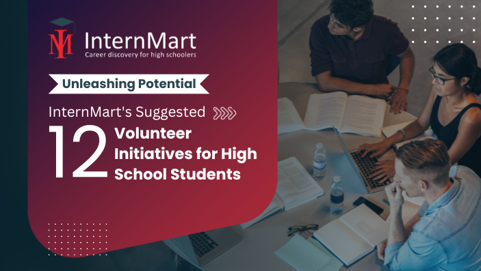 Unleashing Potential: InternMart's Suggested 12 Volunteer Initiatives for High School Students 