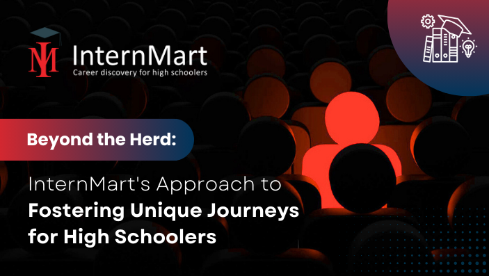 Beyond the Herd: InternMart's Approach to Fostering Unique Journeys for High Schoolers